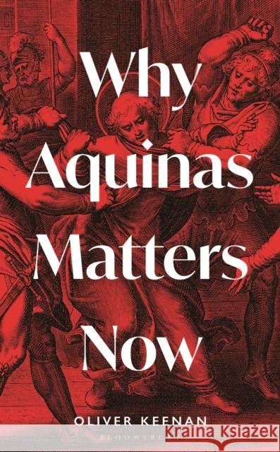 Why Aquinas Matters Now Oliver Keenan 9781399404181 Bloomsbury Continuum