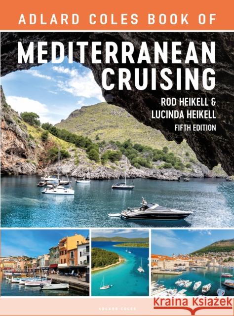 The Adlard Coles Book of Mediterranean Cruising: 5th Edition Heikell, Rod 9781399404426 Bloomsbury Publishing PLC