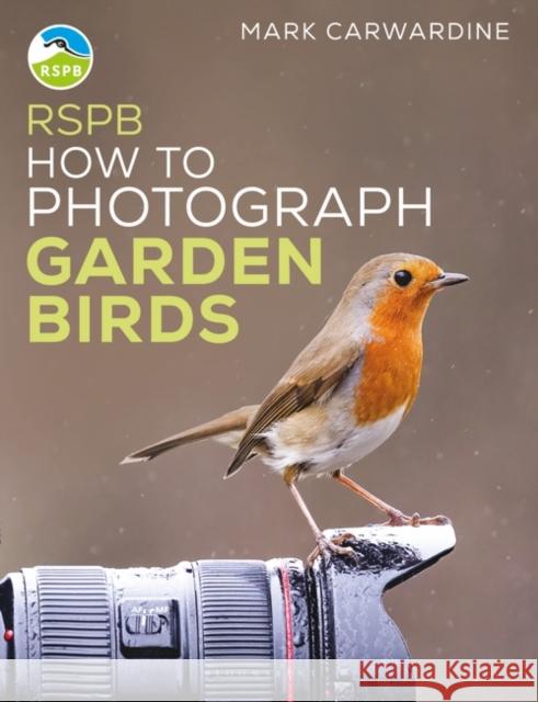 RSPB How to Photograph Garden Birds Mark Carwardine 9781399404549