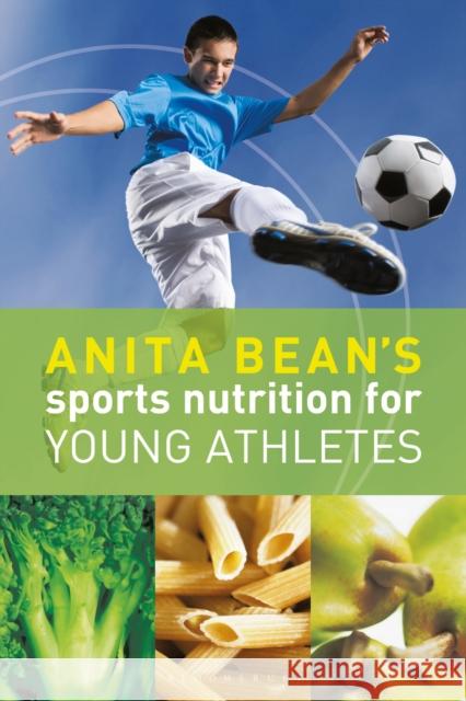 Anita Bean's Sports Nutrition for Young Athletes Anita Bean 9781399404808