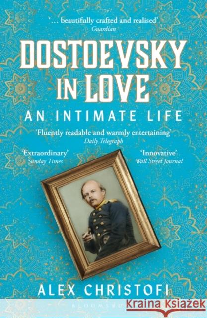 Dostoevsky in Love: An Intimate Life  9781399404860 Bloomsbury Publishing PLC