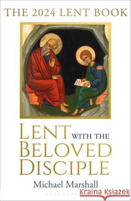 Lent with the Beloved Disciple: The 2024 Lent Book The Rt Reverend Bishop Michael Marshall 9781399404938 Bloomsbury Publishing PLC