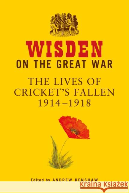 Wisden on the Great War: The Lives of Cricket's Fallen 1914-1918  9781399405638 Bloomsbury Publishing PLC