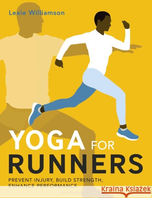 Yoga for Runners: Prevent injury, build strength, enhance performance Lexie Williamson 9781399406017 Bloomsbury Publishing PLC