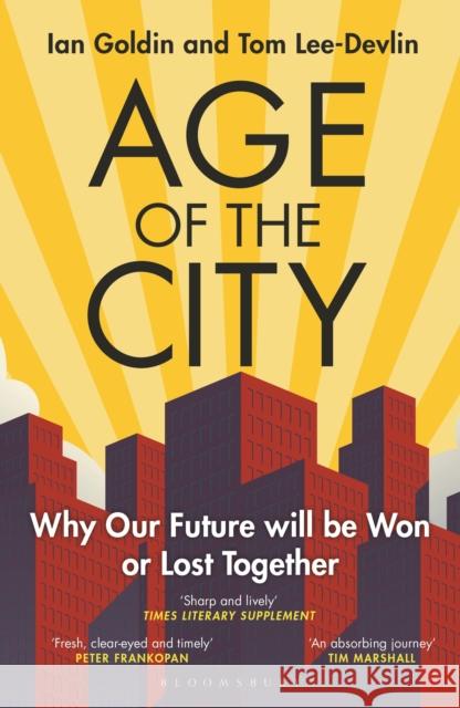 Age of the City: -- A Financial Times Book of the Year -- Why our Future will be Won or Lost Together Tom Lee-Devlin 9781399406154 Bloomsbury Publishing PLC