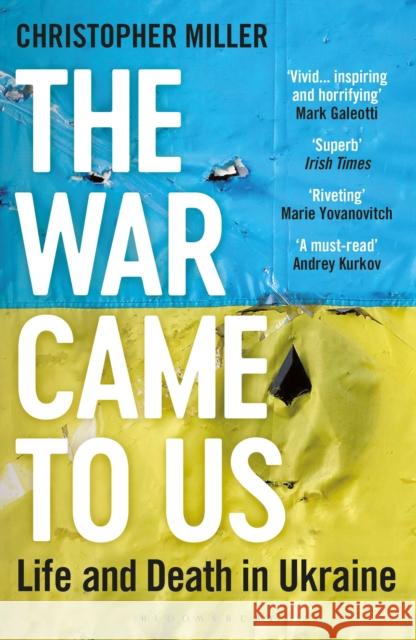 The War Came To Us: Life and Death in Ukraine - Updated Edition Christopher Miller 9781399406789 Bloomsbury Publishing PLC