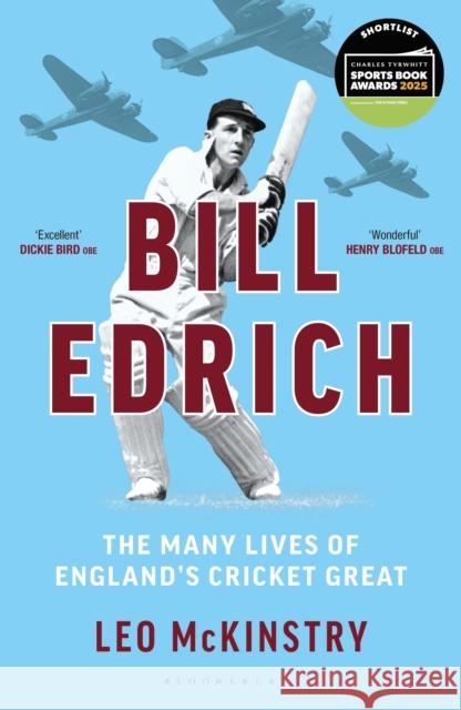 Bill Edrich: The Many Lives of England's Cricket Great FINANCIAL TIMES – BEST BOOKS OF 2024 Leo McKinstry 9781399407847 Bloomsbury Publishing PLC
