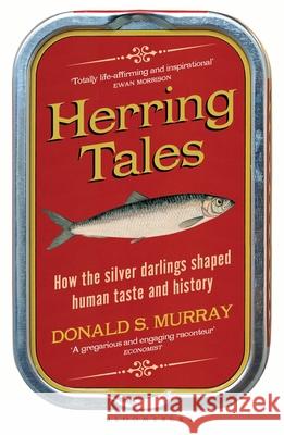 Herring Tales: How the Silver Darlings Shaped Human Taste and History Donald S. Murray 9781399409148