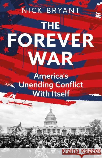 The Forever War: America’s Unending Conflict with Itself – the history behind Trump and JD Vance Nick Bryant 9781399409315 Bloomsbury Continuum