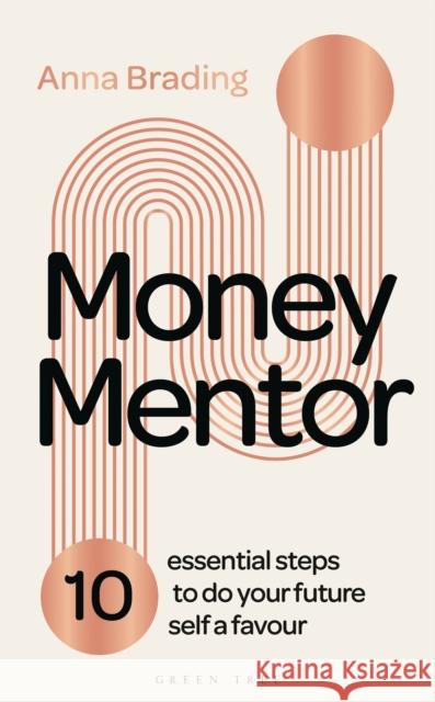 Money Mentor: 10 essential steps to do your future self a favour Anna Brading 9781399409636