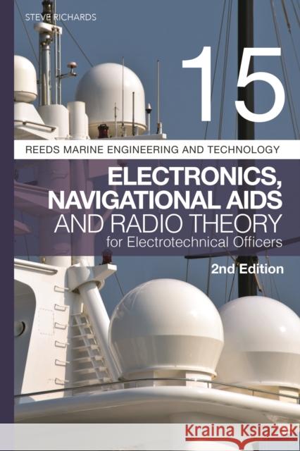 Reeds Vol 15: Electronics, Navigational Aids and Radio Theory for Electrotechnical Officers 2nd edition Steve Richards 9781399410021 Bloomsbury Publishing PLC