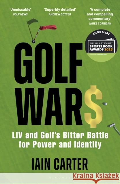 Golf Wars: LIV and Golf's Bitter Battle for Power and Identity Iain Carter 9781399410144 Bloomsbury Publishing PLC
