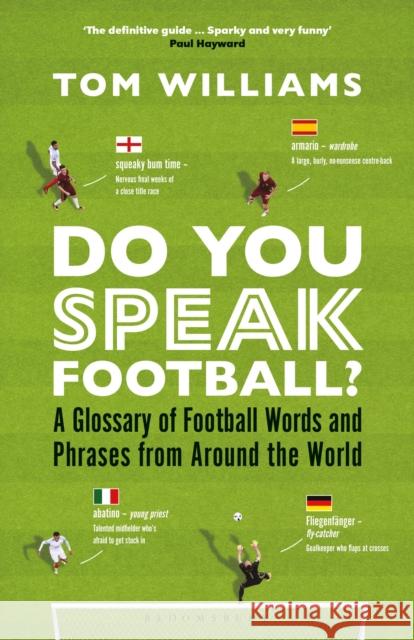 Do You Speak Football?: A Glossary of Football Words and Phrases from Around the World Tom Williams 9781399410212 Bloomsbury Publishing PLC