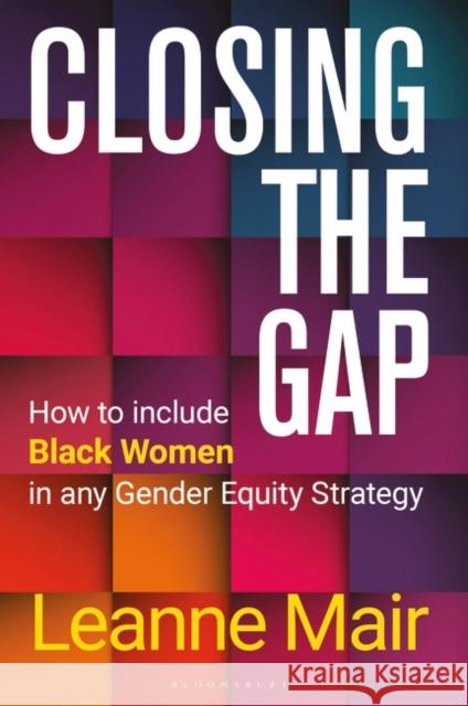 Closing the Gap: How to Include Black Women in any Gender Equity Strategy  9781399410366 Bloomsbury Publishing PLC