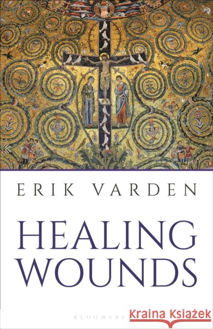 Healing Wounds Fr Erik Varden 9781399410403 Bloomsbury Publishing PLC