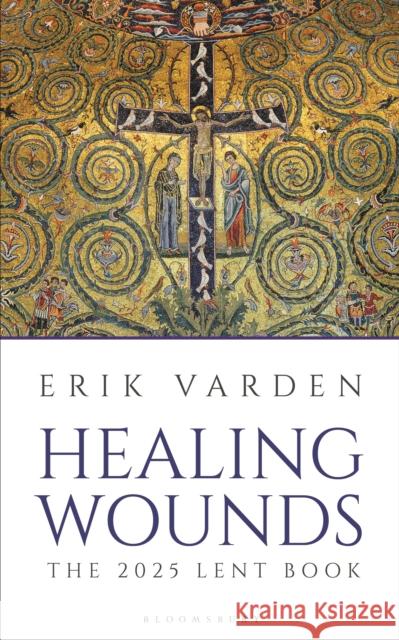 Healing Wounds: The 2025 Lent Book Erik Varden 9781399410403