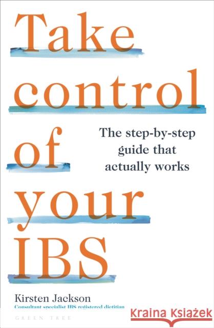 Take Control of your IBS: The step-by-step guide that actually works Kirsten, BSc Hons PG Cert RD Jackson 9781399410922 Bloomsbury USA
