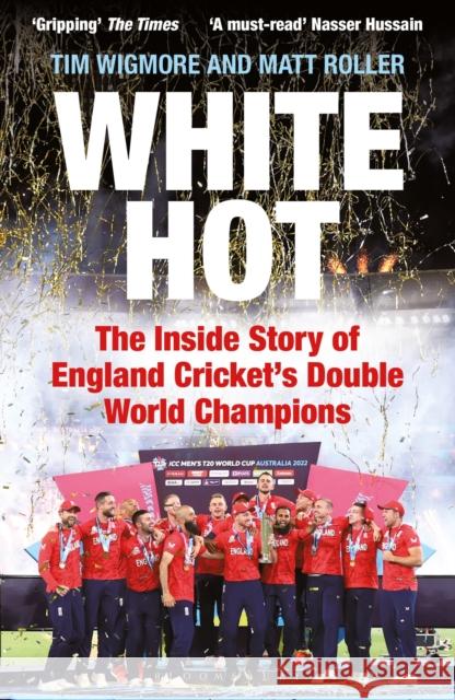 White Hot: The Inside Story of England Cricket’s Double World Champions Matt Roller 9781399411646