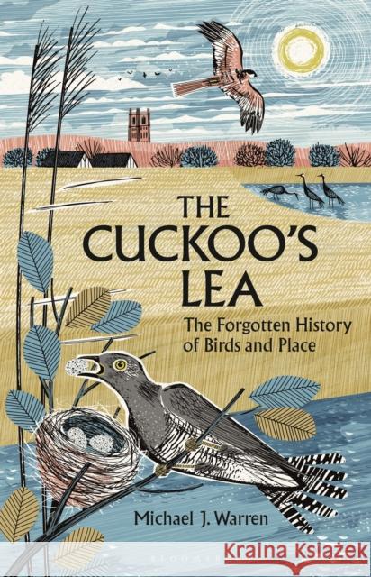 The Cuckoo's Lea: The Forgotten History of Birds and Place Michael J. Warren 9781399412070