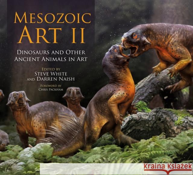 Mesozoic Art II: Dinosaurs and Other Ancient Animals in Art Steve White Steve White Darren Naish 9781399412216 Bloomsbury Wildlife