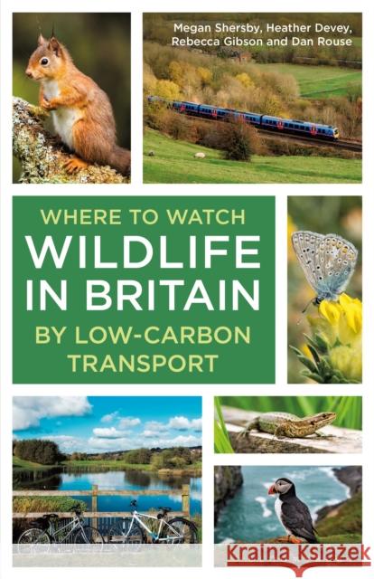 Where to Watch Wildlife in Britain: By Low-carbon Transport Dan Rouse 9781399412650 Bloomsbury Wildlife