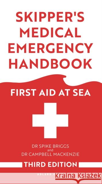 Skipper's Medical Emergency Handbook: First Aid at Sea 3rd Edition  9781399413091 Bloomsbury USA