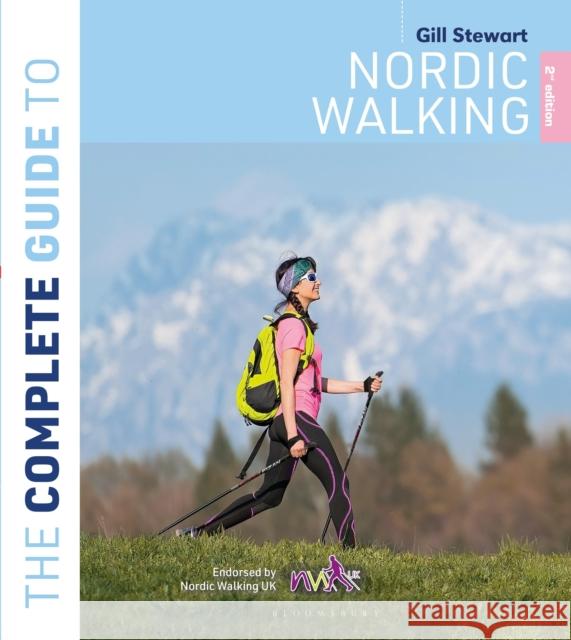 The Complete Guide to Nordic Walking: 2nd edition Gill Stewart 9781399413145 Bloomsbury Publishing PLC