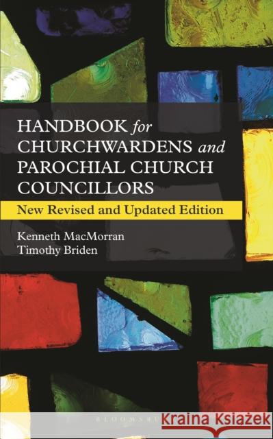 A Handbook for Churchwardens and Parochial Church Councillors: New Revised and Updated Edition Kenneth MacMorran 9781399415934 Bloomsbury Publishing PLC