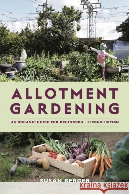 Allotment Gardening: An Organic Guide for Beginners Susan Berger 9781399416153 Bloomsbury Publishing PLC