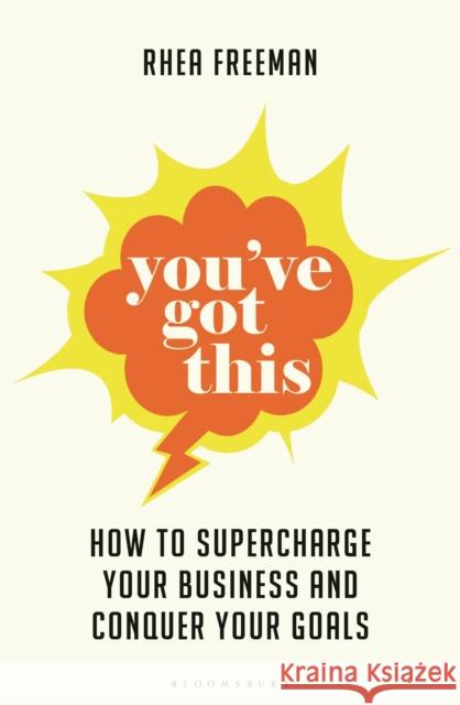 You've Got This: How to supercharge  your business and conquer your goals Rhea Freeman 9781399416740 Bloomsbury Publishing PLC