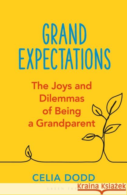Grand Expectations: The joys and dilemmas of being a grandparent Celia Dodd 9781399416948 Green Tree