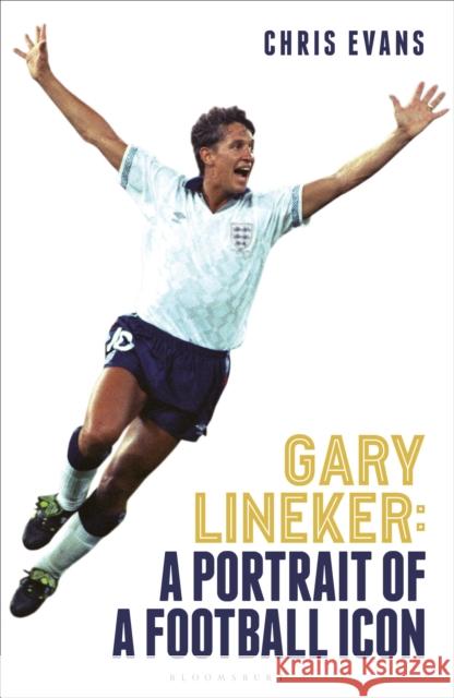 Gary Lineker: A Portrait of a Football Icon Chris Evans 9781399416993