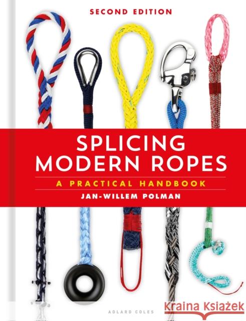 Splicing Modern Ropes 2nd edition: A Practical Handbook Jan-Willem Polman 9781399417266 Adlard Coles Nautical Press