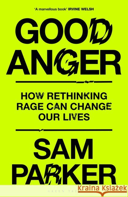 Good Anger: How Rethinking Rage Can Change Our Lives Sam Parker 9781399417853 Green Tree