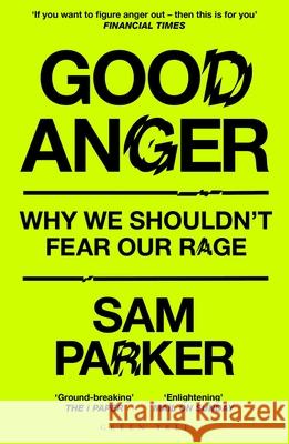 Good Anger: How Rethinking Rage Can Change Our Lives Sam Parker 9781399417891 Bloomsbury Publishing PLC