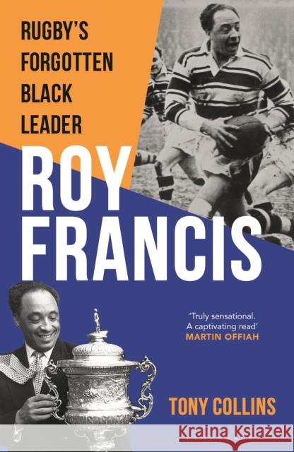 Roy Francis: Rugby’s Forgotten Black Leader Tony (De Montfort University) Collins 9781399417952 Bloomsbury Sport