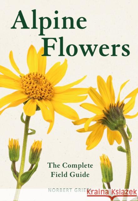 Alpine Flowers: The Complete Field Guide Norbert Griebl 9781399419888 Bloomsbury Publishing PLC
