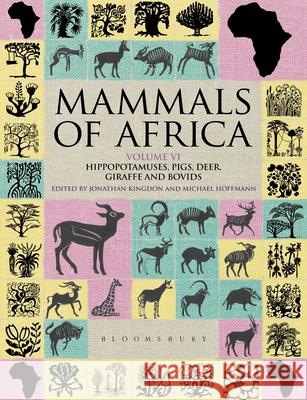Mammals of Africa: Volume VI: Hippopotamuses, Pigs, Deer, Giraffe and Bovids Jonathan Kingdon, Jonathan Kingdon, Michael Hoffmann 9781399420365