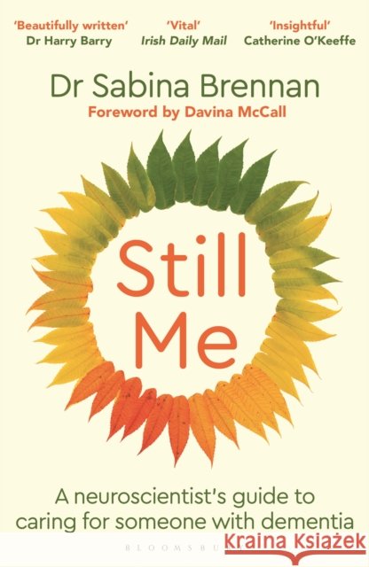 Still Me: A Neuroscientist's Guide to Caring for Someone with Dementia Dr Sabina Brennan 9781399421393