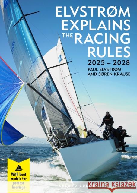 Elvstrøm Explains the Racing Rules: 2025-2028 Rules (with model boats) Soren Krause 9781399421539 Bloomsbury Publishing PLC