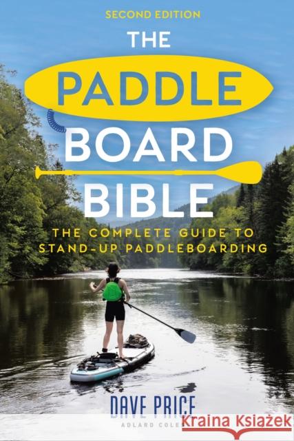 The Paddleboard Bible 2nd Edition: The Complete Guide to Stand-Up Paddleboarding Dave Price 9781399421607 Adlard Coles Nautical Press