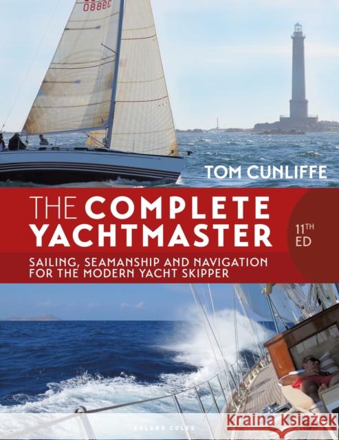 The Complete Yachtmaster 11th edition: Sailing, Seamanship and Navigation for the Modern Yacht Skipper Tom Cunliffe 9781399422154