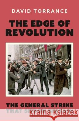 The Edge of Revolution: The General Strike that Shook Britain David Torrance 9781399423595