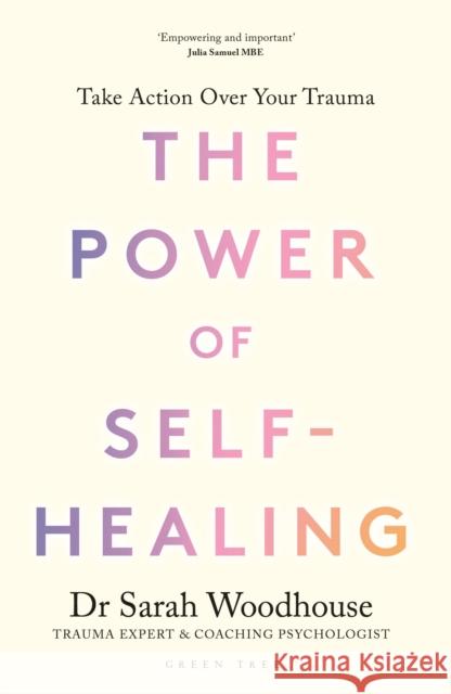 The Power of Self-Healing: Take action over your trauma Sarah Woodhouse 9781399424394