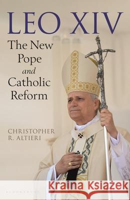 Leo XIV: The New Pope and Catholic Reform Christopher R. Altieri 9781399430883 Bloomsbury Publishing (UK)