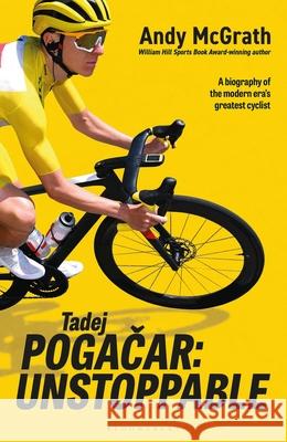 Tadej Pogacar: Unstoppable Andy McGrath 9781399431859
