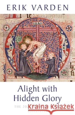 Alight with Hidden Glory Fr Erik Varden 9781399434911 Bloomsbury Publishing PLC