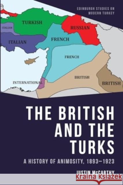 The British and the Turks: A History of Animosity, 1893-1923 Justin McCarthy 9781399500050 Edinburgh University Press