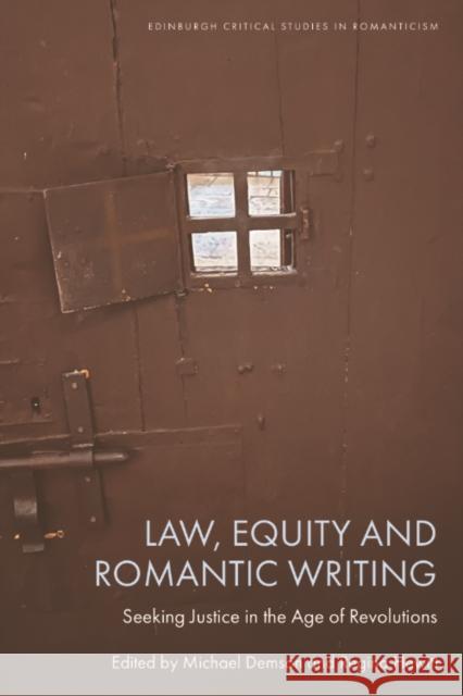 Law, Equity and Romantic Writing: Seeking Justice in the Age of Revolutions Michael Demson Regina Hewitt 9781399500371