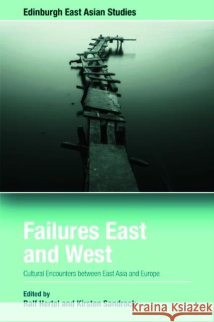 Failures East and West: Cultural Encounters Between East Asia and Europe Hertel, Ralf 9781399500517